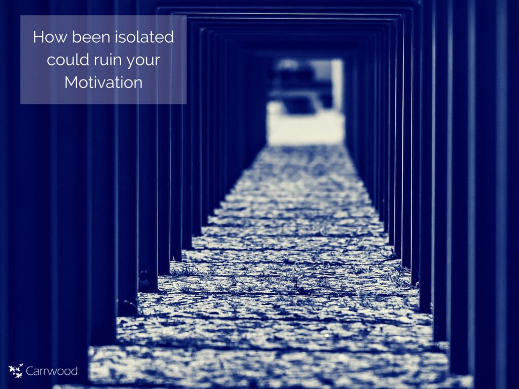 How Been Isolated Could Ruin Your Motivation