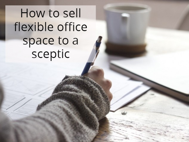 how-to-sell-flexible-office-space-to-a-sceptic.jpg how-to-sell-flexible-office-space-to-a-sceptic.jpg